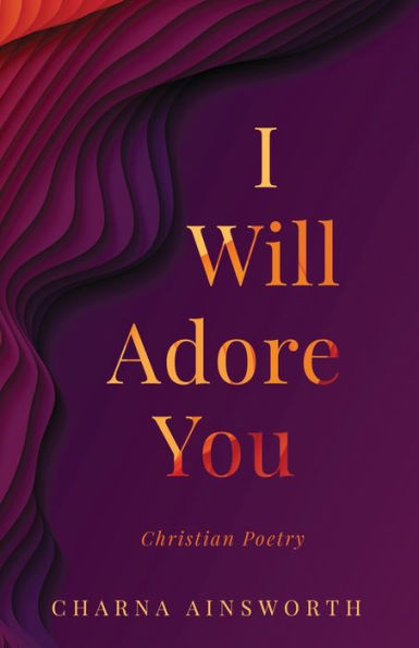 I Will Adore You: Christian Poetry