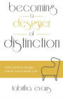 Becoming a Designer of Distinction: What Interior Design School Won't Teach You