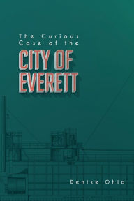 Title: The Curious Case of the City of Everett, Author: Denise Ohio