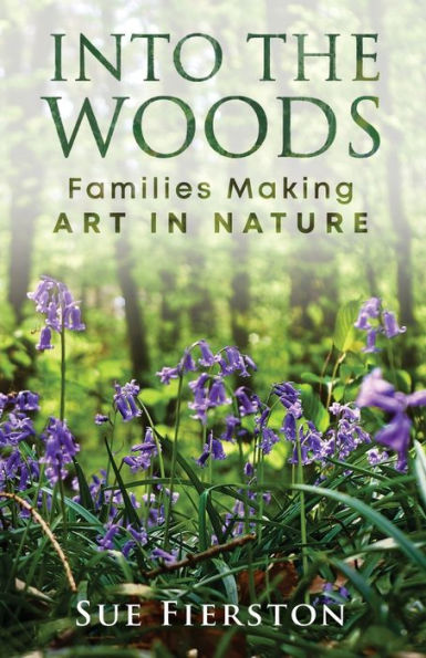 Into the Woods: Families Making Art Nature