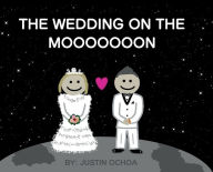 Title: The Wedding on the Mooooooon, Author: Justin Ochoa