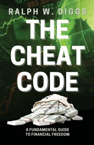 The Cheat Code: A Fundamental Guide to Financial Freedom