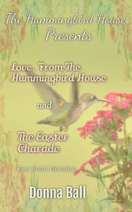 Title: The Hummingbird House Presents: Love From the Hummingbird House and The Easter Charade, Author: Donna Ball