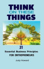 Think on These Things: 31 Essential Business Principles for Entrepreneurs