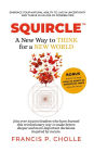 SQUIRCLE: A New Way to THINK for a NEW WORLD