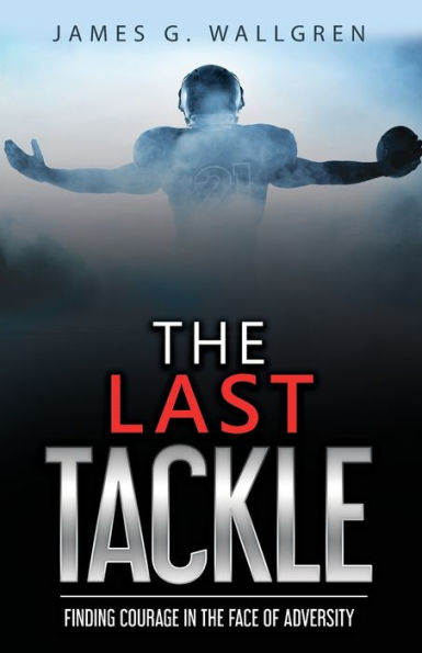 the Last Tackle: Finding Courage Face of Adversity