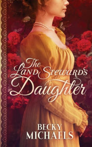 Ebooks to free download The Land Steward's Daughter 9781735140117 (English Edition) RTF CHM by Becky Michaels