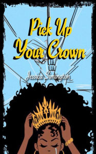 Title: Pick Up Your Crown, Author: Jessica Simington