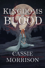 Title: Kingdoms of Blood: Book One, Author: Cassie Morrison
