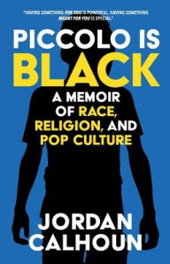 Free book download for mp3 Piccolo Is Black: A Memoir of Race, Religion, and Pop Culture 9781735145815