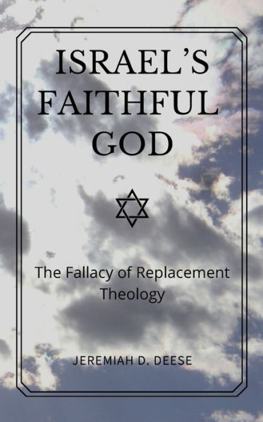 Israel's Faithful God: The Fallacy of Replacement Theology