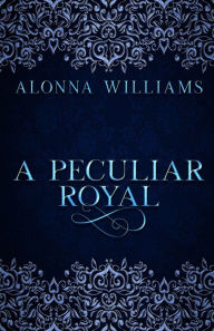 Title: A Peculiar Royal, Author: Alonna Williams