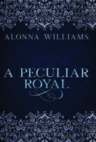 Title: A Peculiar Royal, Author: Alonna Williams