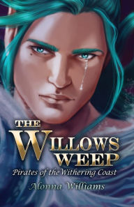 Title: The Willow's Weep, Author: Alonna Williams