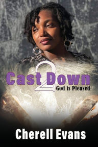 Title: Cast Down 2 God is Pleased, Author: Cherell Evans