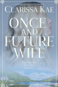 Share ebooks free download Once And Future Wife by Clarissa Kae DJVU 9781735168302