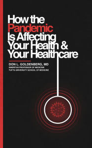 Title: How the Pandemic Is Affecting You and Your Healthcare, Author: Dr. Don L. Goldenberg