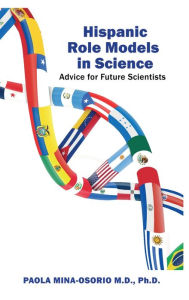 Title: Hispanic Role Models in Science: Advice for future scientists, Author: Paola Mina-Osorio