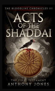 Title: Acts of the Shaddai The Final Testament, Author: Anthony Jones