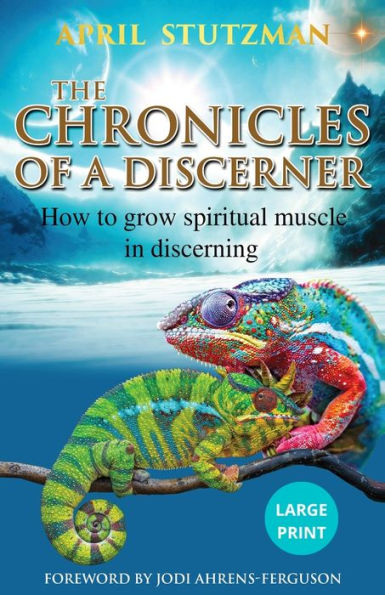 The Chronicles Of A Discerner (Large Print): How to grow spiritual muscle discerning