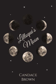 Title: Lilloqui's Moon, Author: Candace Brown