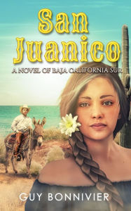 Title: San Juanico: A Novel of Baja California Sur, Author: Guy Bonnivier