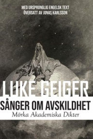 Title: SÅNGER OM AVSKILDHET: Mörka Akademiska Dikter: Dark Academia Poems, Author: Luke Geiger