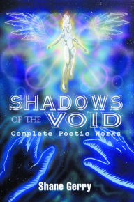 Title: SHADOWS OF THE VOID: Complete Poetic Works, Author: SHANE GERRY