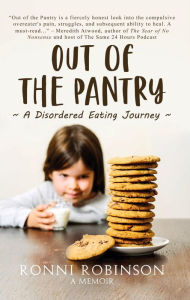 Title: Out of the Pantry: A Disordered Eating Journey, Author: Ronni Robinson