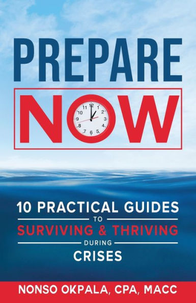 Prepare Now: 10 Practical Guides to Surviving & Thriving During Crises