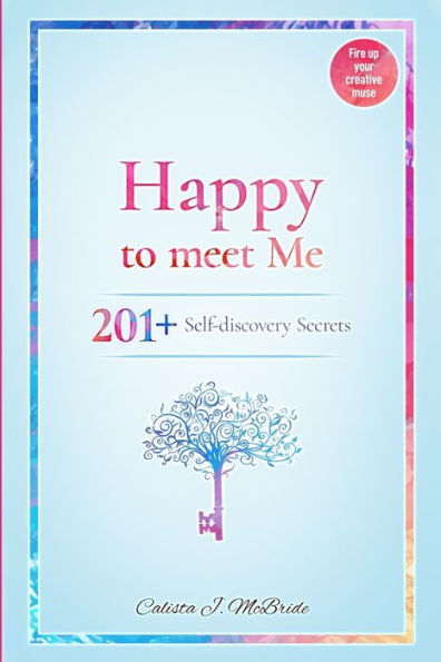 Happy To Meet Me: 201+ Self-Discovery Secrets To Power Up Your Self-esteem And Recognize Your Self-Worth