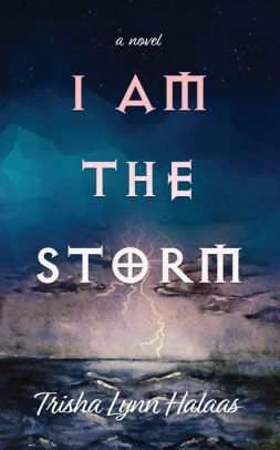 Download I Am The Storm By Trisha Lynn Halaas Paperback Barnes Noble