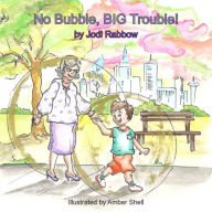 Title: No Bubble, BIG Trouble!, Author: Jodi Rabbow