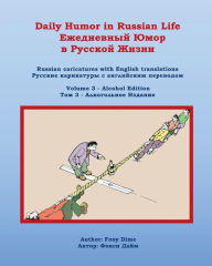 Title: Daily Humor in Russian Life Volume 3 - Alcohol Edition: Russian Caricatures with English Translations, Author: Foxy Dime