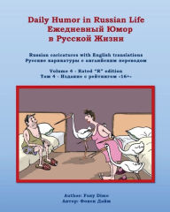 Title: Daily Humor in Russian Life Volume 4 - Rated R Edition: Russian Caricatures with English Translations, Author: Foxy Dime