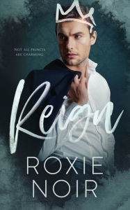 Title: Reign: A Royal Romance, Author: Roxie Noir