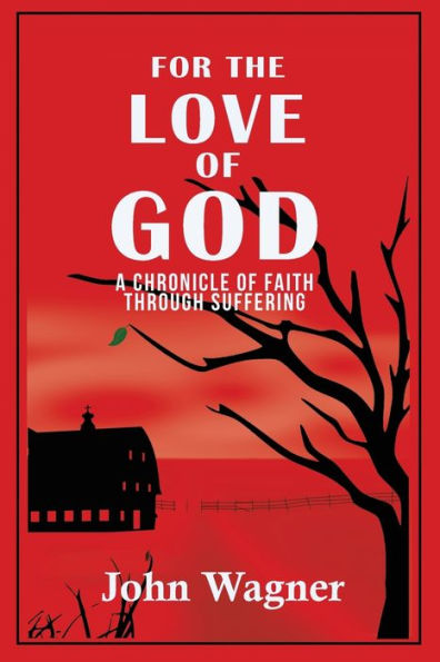 For the Love of God: A Chronicle Faith through Suffering