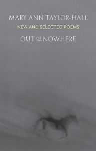 Title: Out of Nowhere: New and Selected Poems, Author: Mary Ann Taylor-Hall