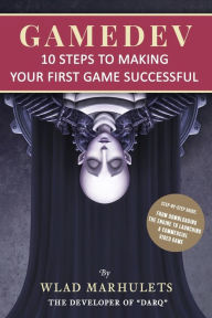 Title: Gamedev: 10 Steps to Making Your First Game Successful, Author: Wlad Marhulets