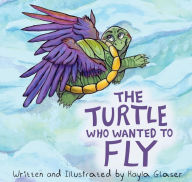 Title: The Turtle who Wanted to Fly, Author: Kayla Glaser