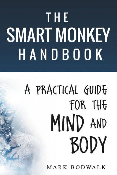 The Smart Monkey Handbook: A Practical Guide for the Mind and Body