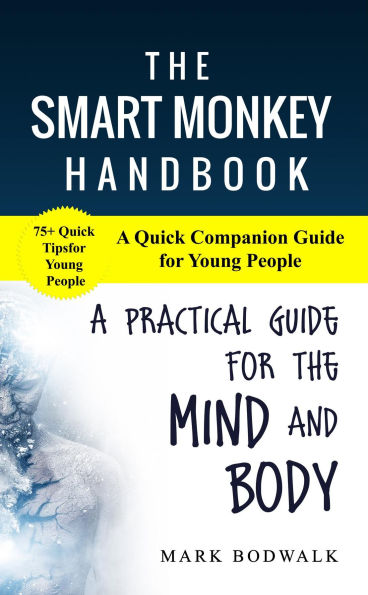The Smart Monkey Handbook: A Quick Companion Guide for Young People: A Quick Companion Guide for Young People: A Practical Guide for Young People: A Quick Guide for Young People