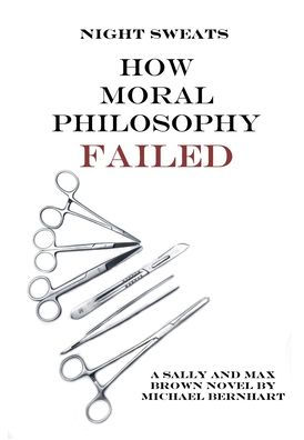 Night Sweats: How Moral Philosophy Failed:The Max Brown Tetralogy (+1) #5