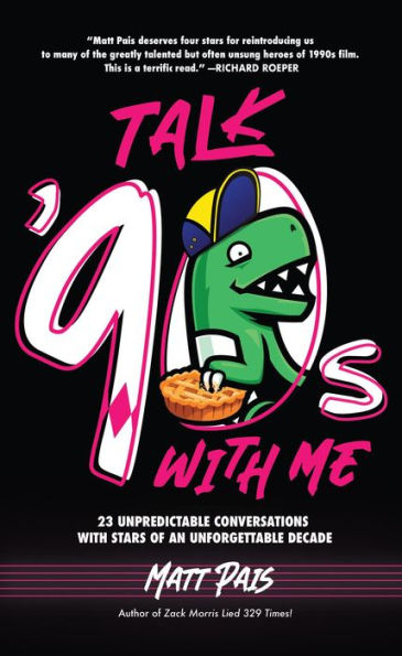 Talk '90s with Me: 23 Unpredictable Conversations with Stars of an Unforgettable Decade