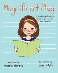 Title: Magnificent Meg: A Read-Aloud Book to Encourage Children with Dyslexia, Author: Andra Harris