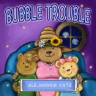 Title: Bubble Trouble, Author: Alejandria Kate