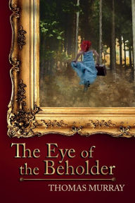 Title: The Eye of the Beholder: International Suspense in the Art World, Author: Thomas H. Murray