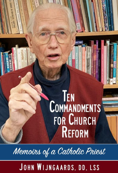 Ten Commandments for Church Reform: Memoirs of a Catholic Priest
