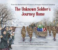 Title: The Unknown Soldier's Journey Home: From the Battlefields of France to Arlington National Cemetery, Author: Nancy Rust