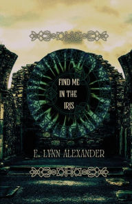 Title: Find Me in the Iris, Author: E Lynn Alexander